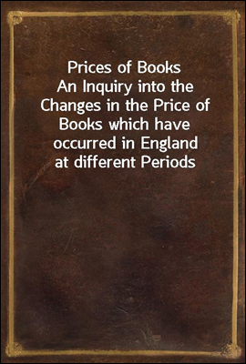 Prices of Books
An Inquiry into the Changes in the Price of Books which have occurred in England at different Periods