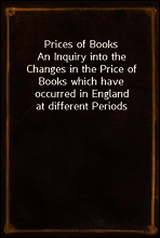 Prices of Books
An Inquiry into the Changes in the Price of Books which have occurred in England at different Periods