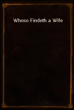 Whoso Findeth a Wife