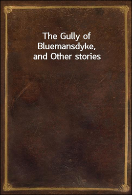 The Gully of Bluemansdyke, and Other stories