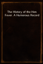 The History of the Hen Fever. A Humorous Record