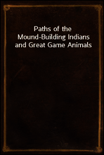Paths of the Mound-Building Indians and Great Game Animals