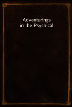 Adventurings in the Psychical