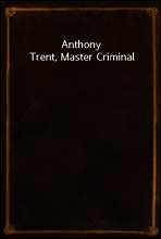 Anthony Trent, Master Criminal