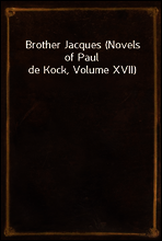 Brother Jacques (Novels of Paul de Kock, Volume XVII)