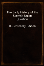 The Early History of the Scottish Union Question
Bi-Centenary Edition