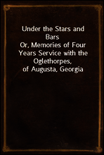 Under the Stars and Bars
Or, Memories of Four Years Service with the Oglethorpes, of Augusta, Georgia