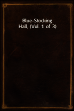 Blue-Stocking Hall, (Vol. 1 of 3)