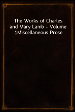 The Works of Charles and Mary Lamb - Volume 1
Miscellaneous Prose