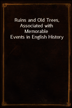 Ruins and Old Trees, Associated with Memorable Events in English History