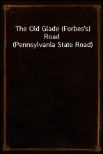 The Old Glade (Forbes`s) Road (Pennsylvania State Road)