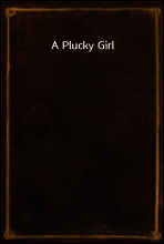 A Plucky Girl