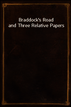 Braddock`s Road and Three Relative Papers