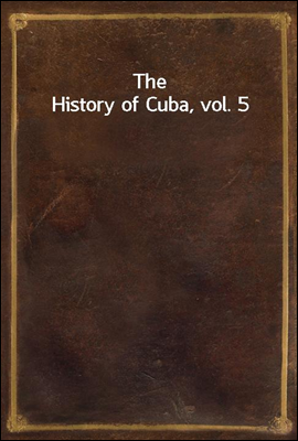 The History of Cuba, vol. 5