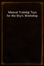 Manual Training Toys for the Boy`s Workshop