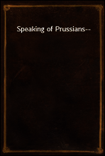 Speaking of Prussians--