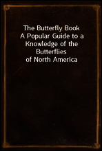 The Butterfly Book
A Popular Guide to a Knowledge of the Butterflies of North America