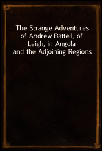 The Strange Adventures of Andrew Battell, of Leigh, in Angola and the Adjoining Regions