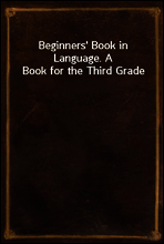 Beginners` Book in Language. A Book for the Third Grade