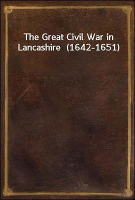 The Great Civil War in Lancashire  (1642-1651)