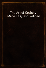 The Art of Cookery Made Easy and Refined