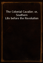 The Colonial Cavalier; or, Southern Life before the Revolution