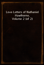 Love Letters of Nathaniel Hawthorne, Volume 2 (of 2)