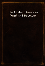 The Modern American Pistol and Revolver