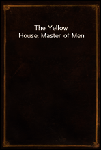 The Yellow House; Master of Men