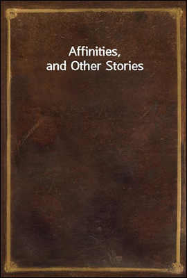 Affinities, and Other Stories