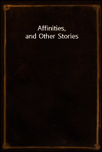 Affinities, and Other Stories