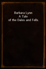 Barbara Lynn
A Tale of the Dales and Fells.