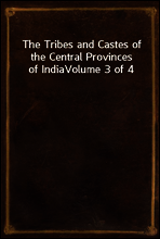 The Tribes and Castes of the Central Provinces of India
Volume 3 of 4
