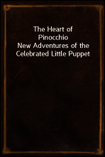 The Heart of Pinocchio
New Adventures of the Celebrated Little Puppet