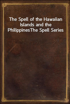 The Spell of the Hawaiian Islands and the Philippines
The Spell Series