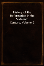History of the Reformation in the Sixteenth Century, Volume 2