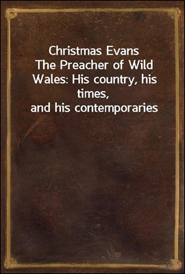 Christmas Evans
The Preacher of Wild Wales
