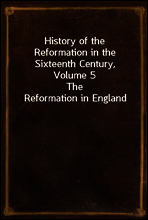 History of the Reformation in the Sixteenth Century, Volume 5
The Reformation in England