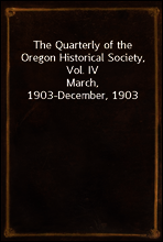 The Quarterly of the Oregon Historical Society, Vol. IV
March, 1903-December, 1903
