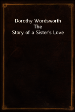 Dorothy Wordsworth
The Story of a Sister`s Love