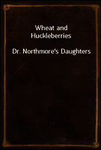 Wheat and Huckleberries
Dr. Northmore`s Daughters