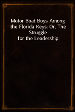 Motor Boat Boys Among the Florida Keys; Or, The Struggle for the Leadership
