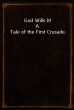 God Wills It!
A Tale of the First Crusade.