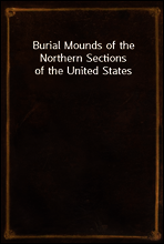 Burial Mounds of the Northern Sections of the United States