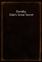 Dorothy Dale`s Great Secret