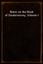 Notes on the Book of Deuteronomy, Volume I