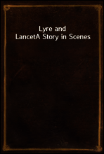Lyre and Lancet
A Story in Scenes