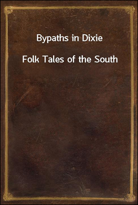 Bypaths in Dixie
Folk Tales of the South