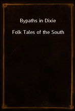 Bypaths in Dixie
Folk Tales of the South