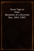 Drum Taps in Dixie
Memories of a Drummer Boy, 1861-1865